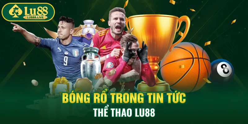 Bóng rổ trong tin tức thể thao LU88