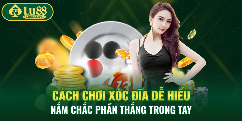 Cách Chơi Xóc Đĩa Dễ Hiểu, Nắm Chắc Phần Thắng Trong Tay 