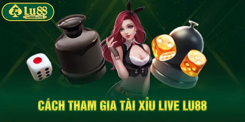 Cách tham gia tài xỉu live LU88