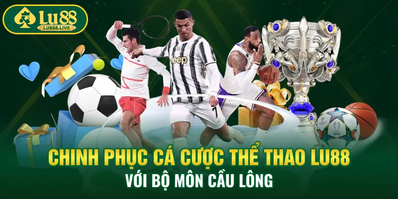 Chinh phục cá cược thể thao LU88 với bộ môn cầu lông