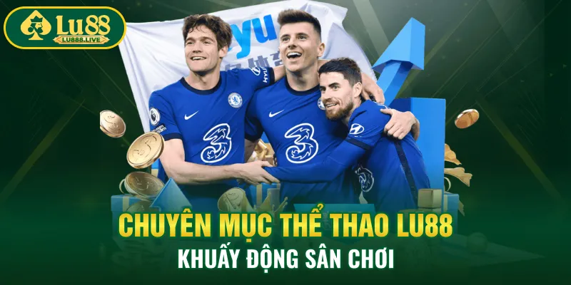 Chuyên mục thể thao LU88 khuấy động sân chơi