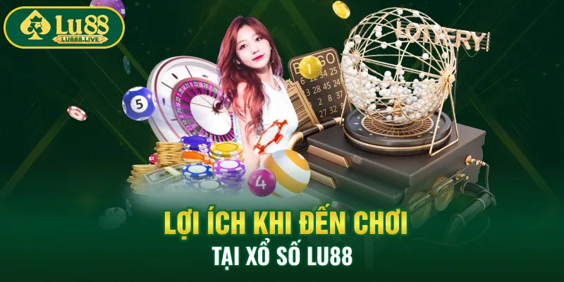 Lợi ích khi đến chơi tại xổ số LU88