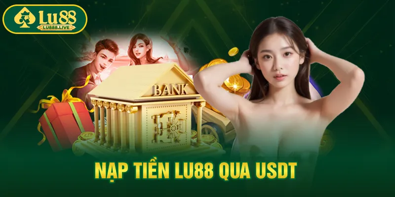 Nạp tiền LU88 qua USDT