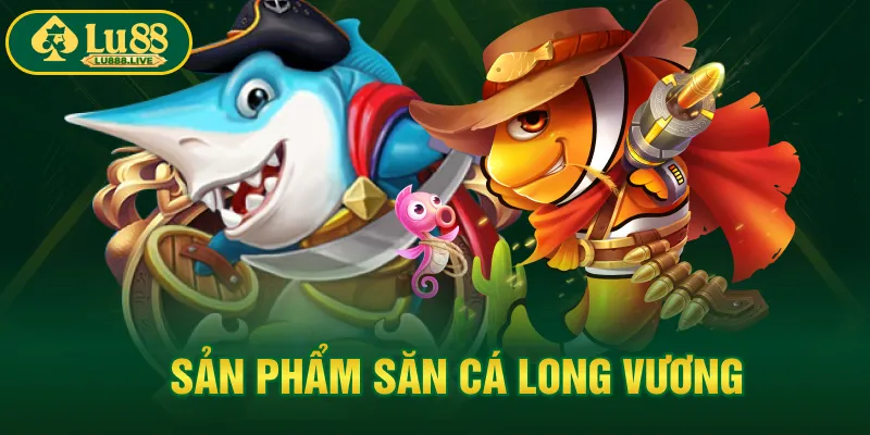 Sản phẩm săn cá Long Vương