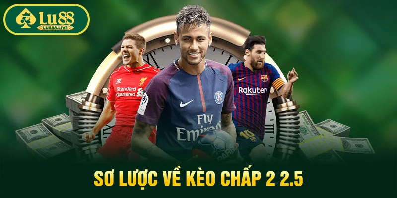 Sơ lược về kèo chấp 2 2.5
