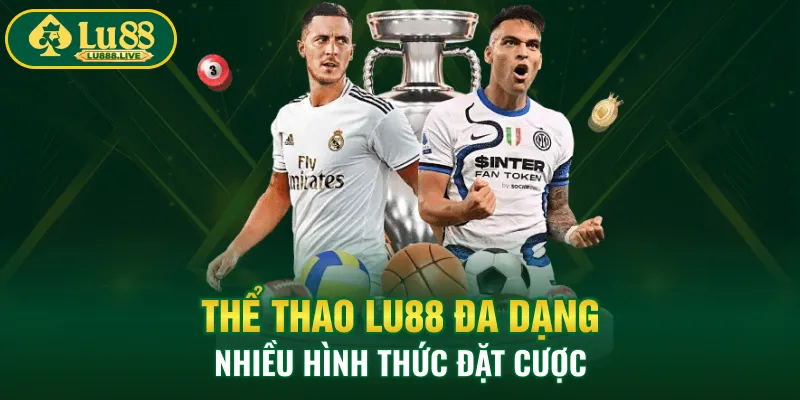 Thể thao LU88 đa dạng nhiều hình thức đặt cược