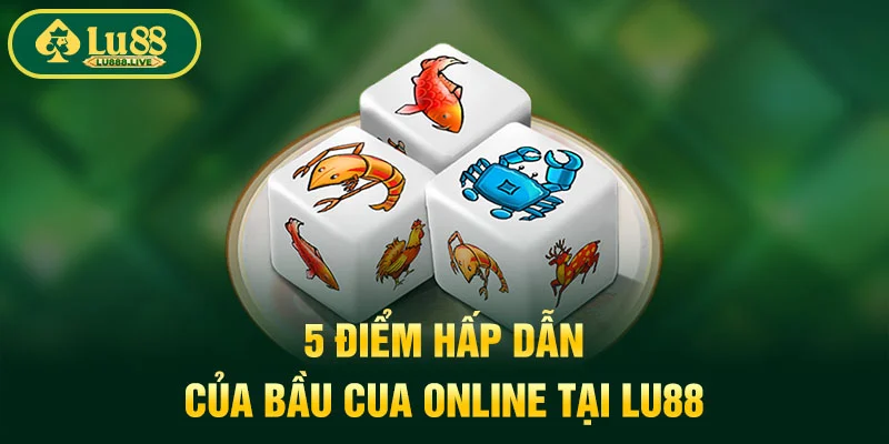 5 điểm hấp dẫn của bầu cua online tại LU88