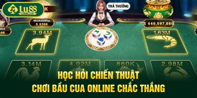 Học hỏi chiến thuật chơi Bầu Cua online chắc thắng