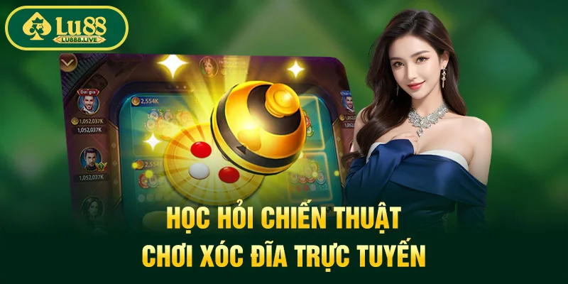 Học hỏi chiến thuật chơi xóc đĩa trực tuyến