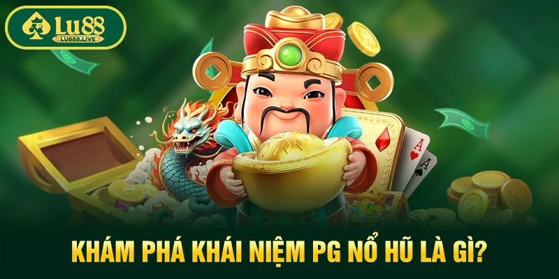 Khám phá khái niệm PG nổ hũ là gì?