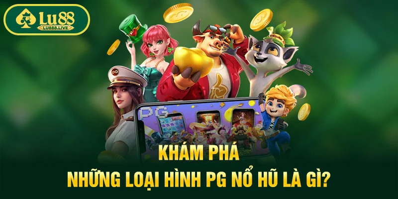 Khám phá những loại hình PG nổ hũ là gì?