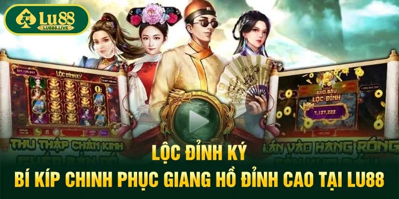 Lộc Đỉnh Ký - Bí Kíp Chinh Phục Giang Hồ Đỉnh Cao Tại LU88