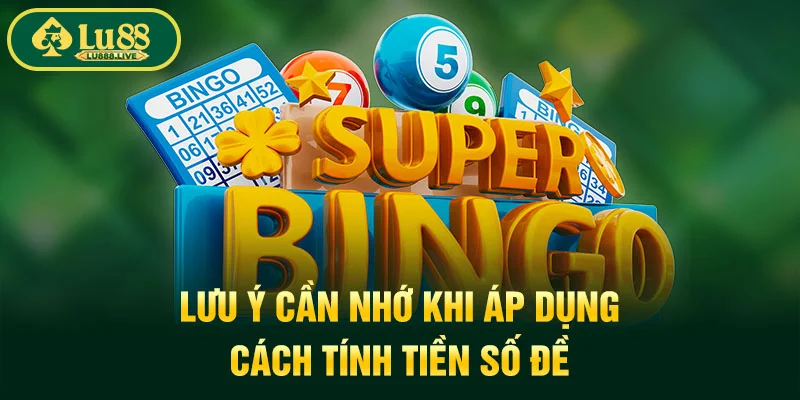 Lưu ý cần nhớ khi áp dụng cách tính tiền số đề