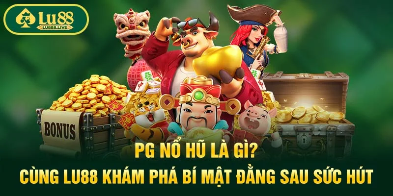 PG Nổ Hũ là Gì? Cùng LU88 Khám Phá Bí Mật Đằng Sau Sức Hút 