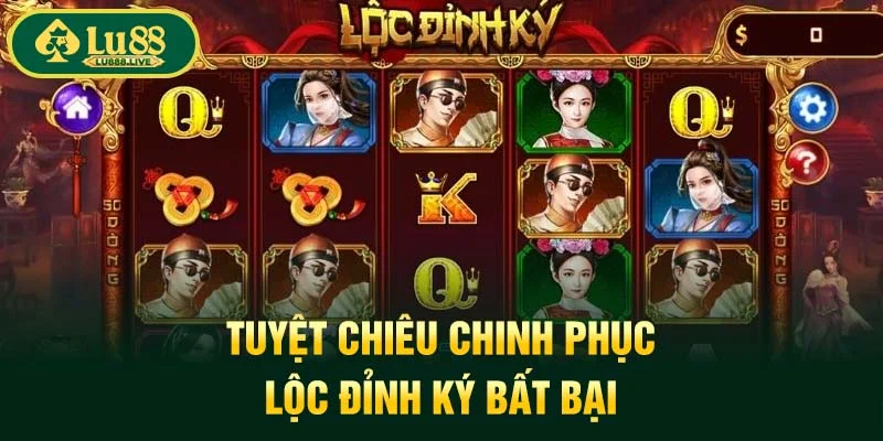 Tuyệt chiêu chinh phục Lộc Đỉnh Ký bất bại