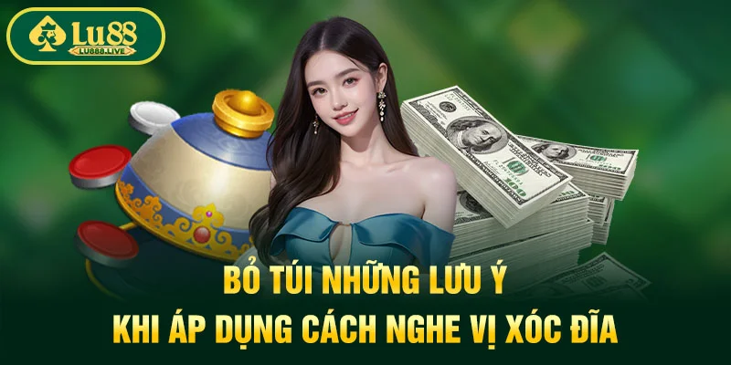 Bỏ túi những lưu ý khi áp dụng cách nghe vị xóc đĩa