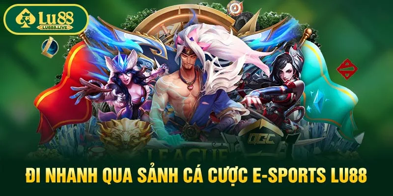 Đi nhanh qua sảnh cá cược e-sports LU88