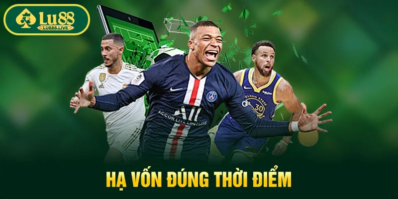 Hạ vốn đúng thời điểm