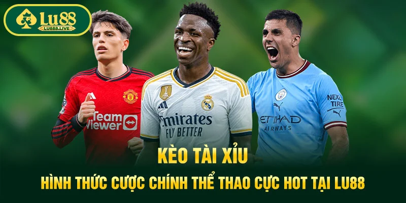 Kèo Tài Xỉu LU88