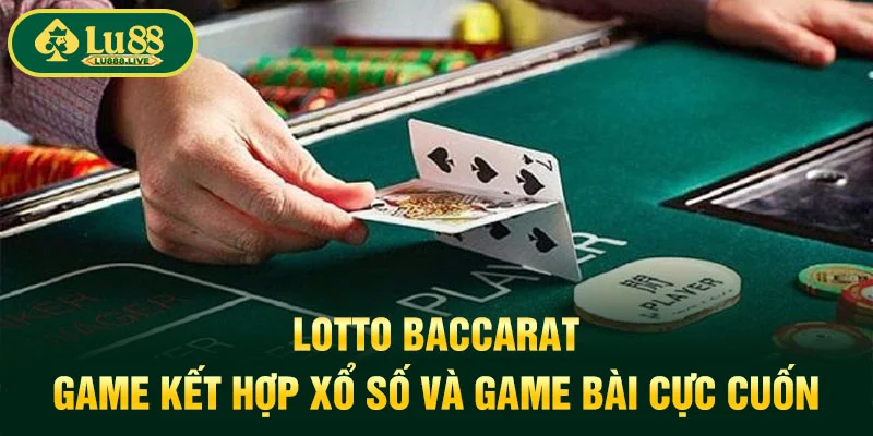 Lotto Baccarat | Game Kết Hợp Xổ Số Và Game Bài Cực Cuốn