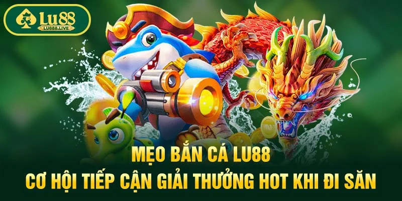 Mẹo Bắn Cá LU88