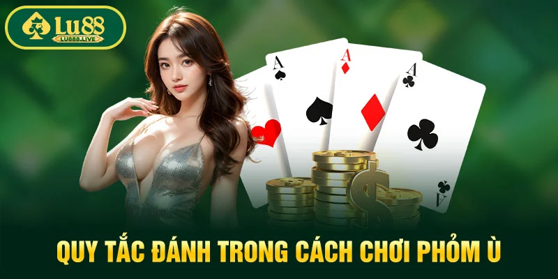 Quy tắc đánh trong cách chơi Phỏm ù