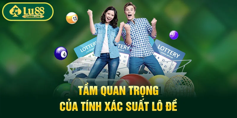Tầm quan trọng của tính xác suất lô đề