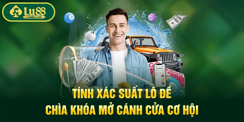Tính Xác Suất Lô Đề - Chìa Khóa Mở Cánh Cửa Cơ Hội