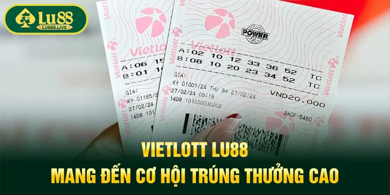 Vietlott LU88 mang đến cơ hội trúng thưởng cao