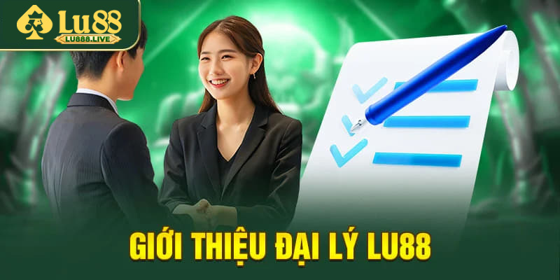 Giới thiệu chương trình đại lý LU88