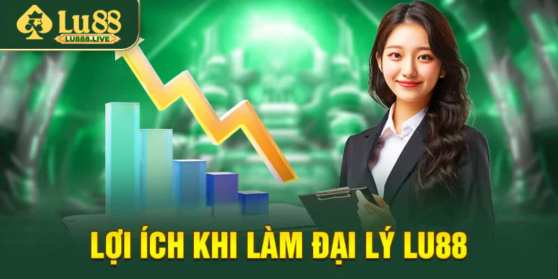 Lợi ích khi trở thành đại lý LU88