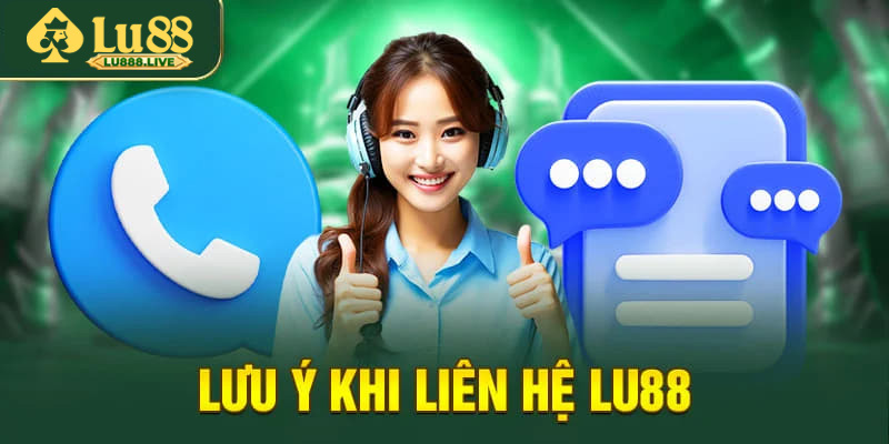 Các lưu ý khi liên hệ Lu88