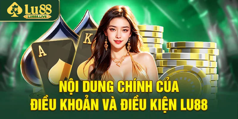 Nội dung chính trong điều khoản và điều kiện Lu88
